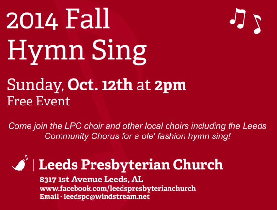 The Leeds Presbyterian Church will have an Ole’ Fashion Hymn Sing this Sunday, October 12, 2014 at 2:00 PM. This is a FREE event. Come join the LPC choir and other local choirs including the Leeds Community Chorus.