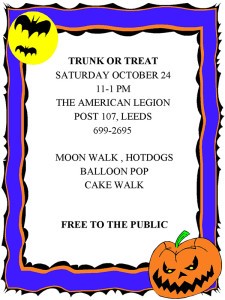 The American Legion Post 107, Leeds will host a TRUNK OR TREAT event on Saturday, October 24, 2015 from 11:00 AM - 1:00 PM. This event is free to the public