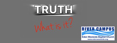 Sermon Series: Truth What is it? Eden Westside Baptist Church River Campus Leeds AL