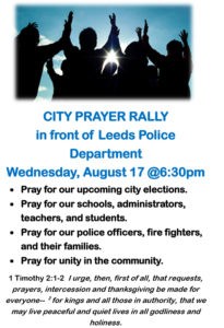 Leeds City Prayer Rally will be held in front of Leeds Police Department on Wednesday, August 17, 2016 at 6:30 PM to: Pray for our upcoming city elections