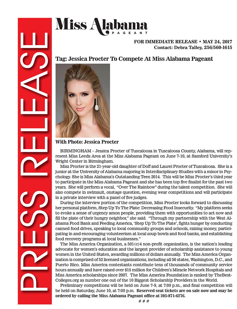 Jessica Procter To Compete At Miss Alabama Pageant BIRMINGHAM – Jessica Procter of Tuscaloosa in Tuscaloosa County, Alabama, will represent Miss Leeds Area at the Miss Alabama Pageant on June 7-10, at Samford University’s Wright Center in Birmingham.
