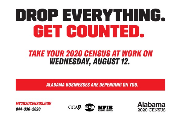 Drop Everything. Get Counted. Take your 2020 Census at work Day is Wednesday, August 12. Alabama businesses are depending on you.  The goal of
