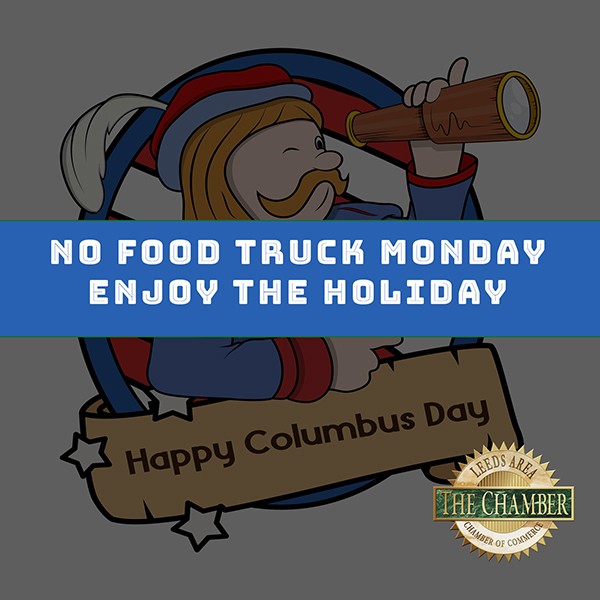 Leeds Area Chamber of Commerce announces No Food Truck Monday in observance of the Columbus Day holiday.  Enjoy your holiday and we will be